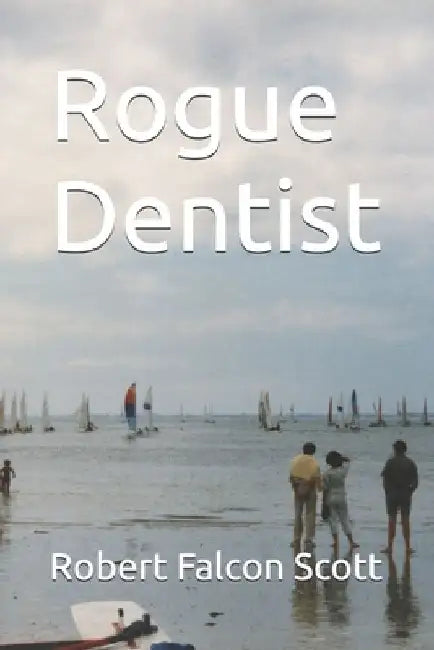 Rogue Dentist by Robert Falcon Scott