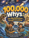 100,000 Whys: The Big Adventure Through Everything: Explore Space, Oceans, Animals, Dinosaurs, Science, History, the Human Body, Machines & the Future by M Benson, Dr Joseph a Wong