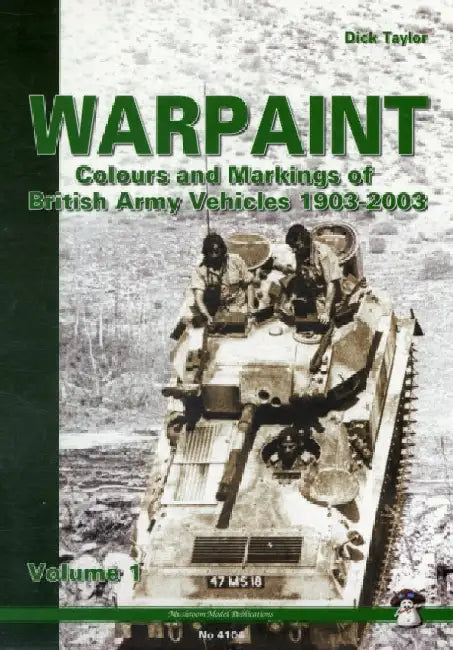 Warpaint - Volume 1: Colours and Markings of British Army Vehicles 1903-2003 by Dick Taylor