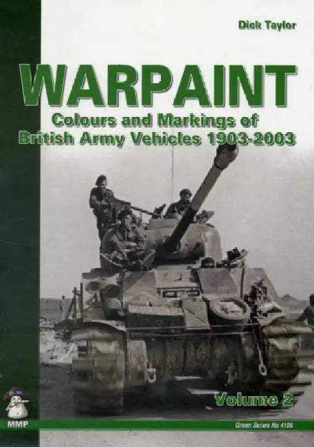 Warpaint - Volume 2: Colours and Markings of British Army Vehicles 1903-2003 by Dick Taylor