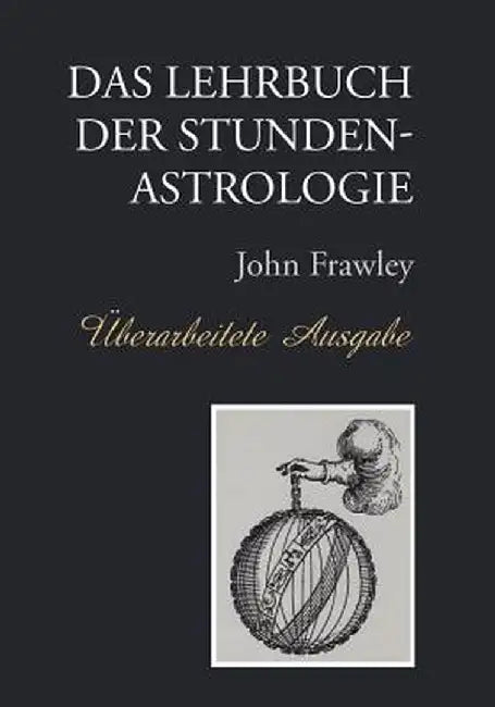 Das Lehrbuch Der Stundenastrologie - Uberarbeitete Ausgabe by John Frawley