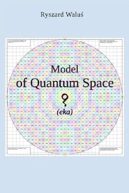 Model of Quantum Space (eka) by Ryszard Waluś