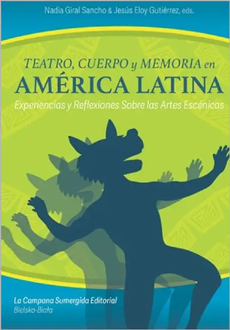 Teatro, cuerpo y memoria en América Latina: Experiencias y reflexiones sobre las artes escénicas by Gutiérrez, Jesús Eloy