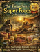 The forgotten SuperFoods Collection; 116+ Survival Foods Every Stockpile Needs by Dr Steve P Stoltzfus