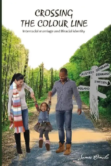 Crossing the colour line: Interracial marriage and Biracial identity by James Omolo