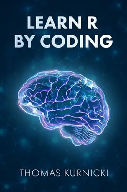 Learn R By Coding by Thomas Kurnicki