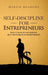 Self-Discipline for Entrepreneurs: How to Develop and Maintain Self-Discipline as an Entrepreneur by Martin Meadows
