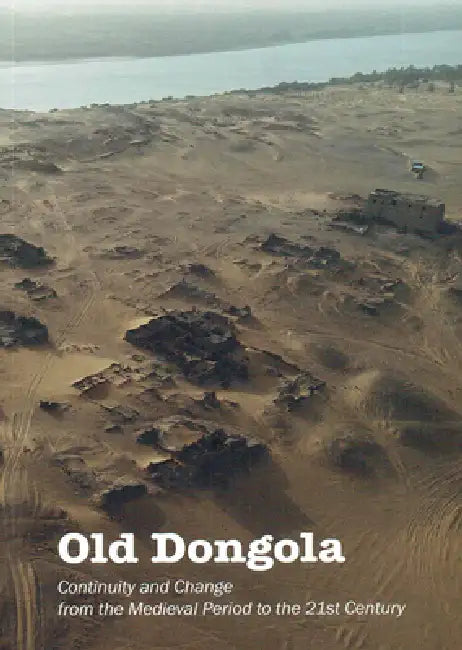 Old Dongola: Continuity and Change from the Medieval Period to the 21st Century by Archeobooks