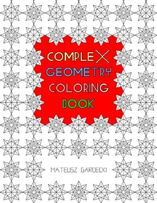 Complex Geometry Coloring Book by Mateusz Gardecki