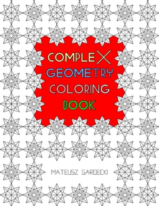 Complex Geometry Coloring Book by Mateusz Gardecki