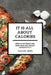 It Is All About Calories: How to Eat What You Want and Lose Weight Immediately by Gabrielle Hollis