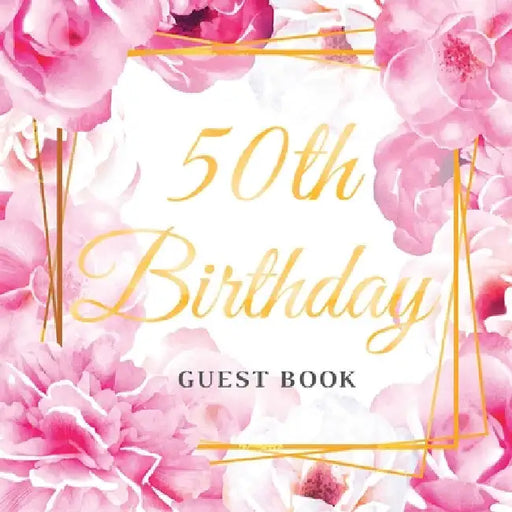 50th Birthday Guest Book: An Elegant Floral Keepsake for Her 50th Birthday Party - Includes Sign-In Pages, Wishes & Memories, Gift Log, and Photo Page by Luis Lukesun