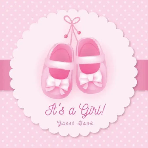 It's a Girl! A Baby Shower Guest Book: A Cute Pink Baby Shoes Themed Guest Book for Girls with Sign-In Pages, Wishes for Baby, Gift Log & Keepsake Pho by Casiope Tamore