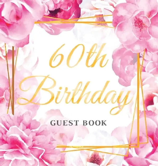 60th Birthday Guest Book: An Elegant Floral Keepsake for Her 60th Birthday Party - Includes Sign-In Pages, Wishes & Memories, Gift Log, and Photo Page by Luis Lukesun