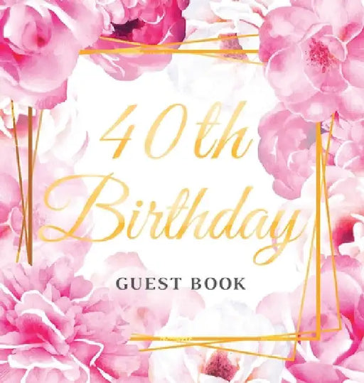 40th Birthday Guest Book: An Elegant Floral Keepsake for Her 40th Birthday Party - Includes Sign-In Pages, Wishes & Memories, Gift Log, and Photo Page by Luis Lukesun