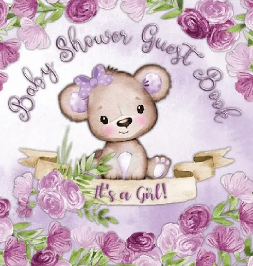 It's a Girl! Baby Shower Guest Book: Whimsical Teddy Bear Baby Shower Guest Book for Girls with Purple Floral Theme - Includes Sign-In Pages, Wishes f by Casiope Tamore