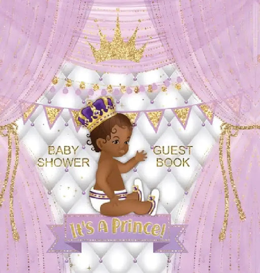 It's a Prince! Baby Shower Guest Book: African American Baby Shower Guest Book for a Royal Black Boy with Purple & Gold Theme - Sign In, Wishes for Ba by Casiope Tamore