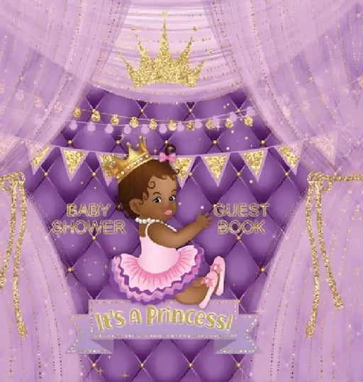 It's a Princess! Baby Shower Guest Book: African American Baby Shower Guest Book for a Royal Black Girl with Purple & Gold Theme - Sign In, Wishes for by Casiope Tamore