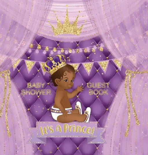 It's a Prince! Baby Shower Guest Book: African American Baby Shower Guest Book for a Royal Black Boy with Purple & Gold Theme - Sign In, Wishes for Ba by Casiope Tamore