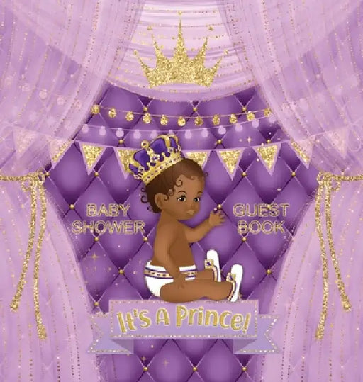 It's a Prince: African American Baby Shower Guest Book for a Royal Black Boy with Purple & Gold Theme - Sign In, Wishes for Baby, Advice for Parents, by Casiope Tamore
