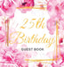25th Birthday Guest Book: An Elegant Floral Keepsake for Her 25th Birthday Party - Includes Sign-In Pages, Wishes & Memories, Gift Log, and Photo Page by Luis Lukesun