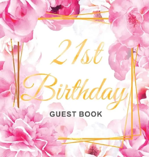 Cheers to 21 Years - A 21st Birthday Guest Book: An Elegant Floral Keepsake for Her 21st Birthday Party - Includes Sign-In Pages, Wishes & Memories, G by Luis Lukesun