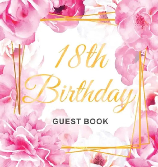 18th Birthday Guest Book: An Elegant Floral Keepsake for Her 18th Birthday Party - Includes Sign-In Pages, Wishes & Memories, Gift Log, and Photo Page by Luis Lukesun