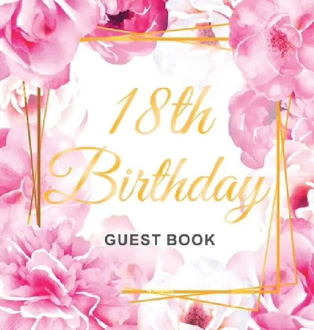 18th Birthday Guest Book: An Elegant Floral Keepsake for Her 18th Birthday Party - Includes Sign-In Pages, Wishes & Memories, Gift Log, and Photo Page by Luis Lukesun