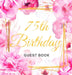 75th Birthday Guest Book: An Elegant Floral Keepsake for Her 75th Birthday Party - Includes Sign-In Pages, Wishes & Memories, Gift Log, and Photo Page by Luis Lukesun