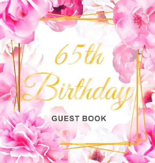 65th Birthday Guest Book: An Elegant Floral Keepsake for Her 65th Birthday Party - Includes Sign-In Pages, Wishes & Memories, Gift Log, and Photo Page by Luis Lukesun