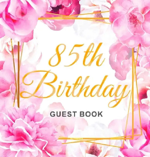 85th Birthday Guest Book: An Elegant Floral Keepsake for Her 85th Birthday Party - Includes Sign-In Pages, Wishes & Memories, Gift Log, and Photo Page by Luis Lukesun