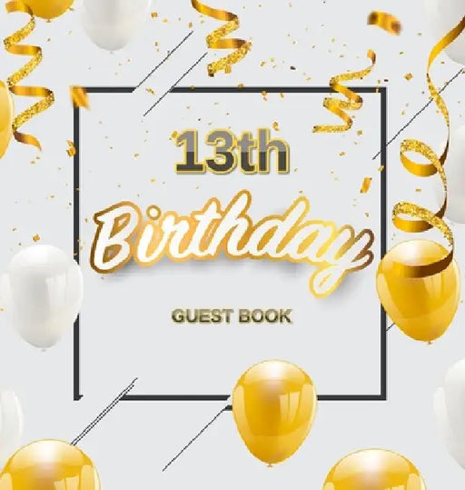 13th Birthday Guest Book: A Fun Keepsake for the New Official Teenager - Elegant Gold and White Party Decorations and Supplies - Hardcover by Luis Lukesun