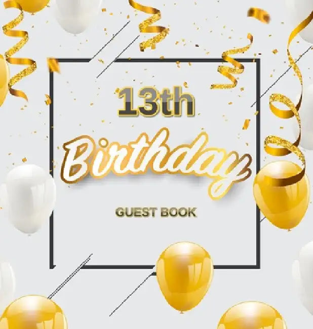 13th Birthday Guest Book: A Fun Keepsake for the New Official Teenager - Elegant Gold and White Party Decorations and Supplies - Hardcover by Luis Lukesun