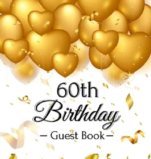 60th Birthday Guest Book: An Elegant Gold Balloon Hearts Themed Keepsake for a 60th Birthday or Retirement Party - Includes Sign-In Pages, Wishes & Me by Luis Lukesun
