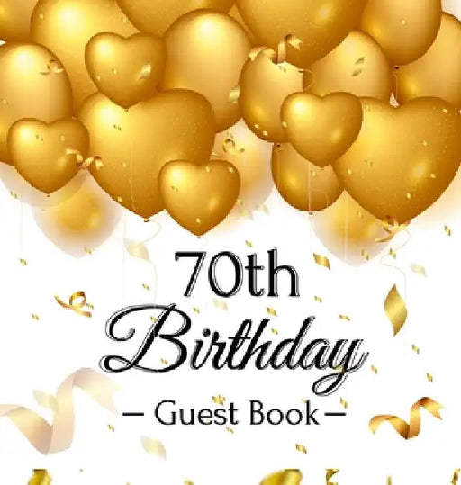 70th Birthday Guest Book: An Elegant Gold Balloon Hearts Themed Keepsake for a 70th Birthday Party - Includes Sign-In Pages, Wishes & Memories, Gift L by Luis Lukesun