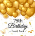 75th Birthday Guest Book: An Elegant Gold Balloon Hearts Themed Keepsake for a 75th Birthday Party - Includes Sign-In Pages, Wishes & Memories, Gift L by Luis Lukesun