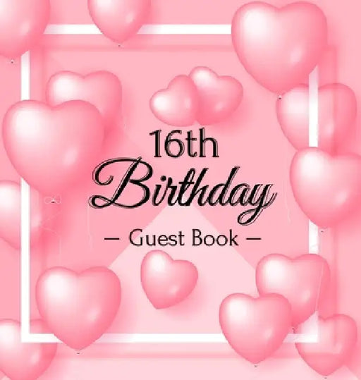 Sweet 16 Birthday Guest Book: A Sweet Pink Balloon Hearts Themed Keepsake for Her Sweet Sixteen Party - Includes Sign-In Pages, Wishes & Memories, Gif by Luis Lukesun