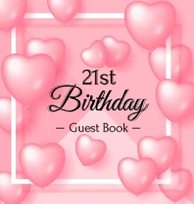 21st Birthday Guest Book: A Sweet Pink Balloon Hearts Themed Keepsake for Her 21st Birthday Party - Includes Sign-In Pages, Wishes & Memories, Gift Lo by Luis Lukesun
