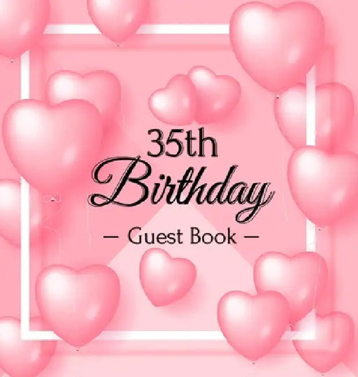 35th Birthday Guest Book: A Sweet Pink Balloon Hearts Themed Keepsake for Her 35th Birthday Party - Includes Sign-In Pages, Wishes & Memories, Gift Lo by Luis Lukesun