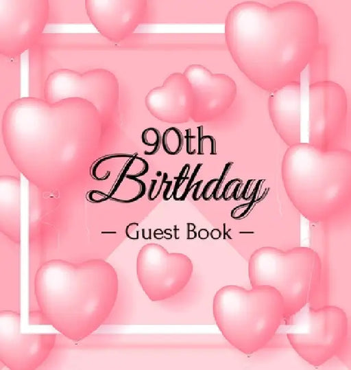 90th Birthday Guest Book: A Sweet Pink Balloon Hearts Themed Keepsake for Her 90th Birthday Party - Includes Sign-In Pages, Wishes & Memories, Gift Lo by Luis Lukesun