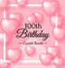 A Century of Love: A Sweet Pink Balloon Hearts Themed 100th Birthday Guest Book & Keepsake for Her - Includes Sign-In Pages, Wishes & Memories, Gift L by Luis Lukesun