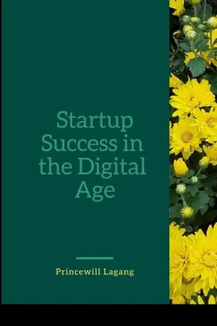 Startup Success in the Digital Age by Princewill Lagang