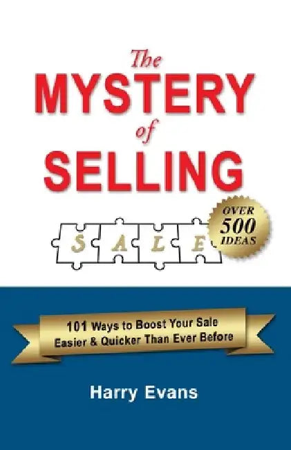 The Mystery of Selling: 101 Ways to Boost Your Sale Easier & Quicker Than Ever Before by Harry Evans