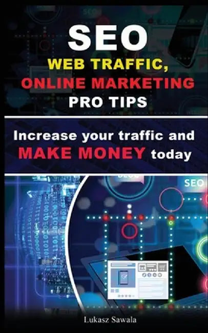 SEO, Social Media strategies, Google Analytics Increase your traffic and make money online today: SEO, Content Marketing, Strategies, Social Media + b by Lukasz Sawala