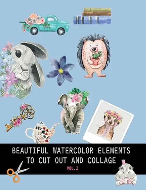 Beautiful watercolor elements to cut out and collage vol.2: Elements for scrapbooking, collages, decoupage and mixed media arts by Dagna Banaś