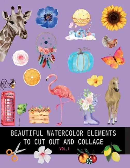 Beautiful watercolor elements to cut out and collage vol.1: Elements for scrapbooking, collages, decoupage and mixed media arts by Dagna Banaś