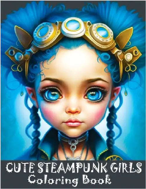 Cute Steampunk Girls: Coloring Book Featuring Adorable Steampunk Girls in Grayscale - Portraits of Beautiful Young Ladies by Tone Temptress
