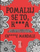 Pomaluj Se To, K***a. Ch****e Mandale: Antystresowa kolorowanka z przekleństwami dla doroslych by Kolorowe Inwektywy