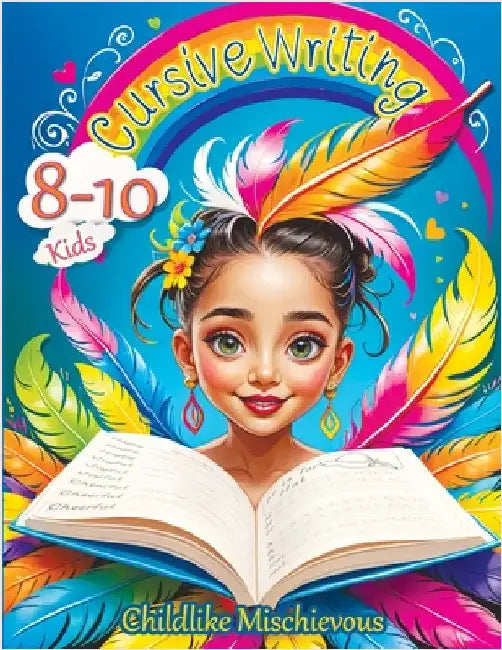 Cursive Writing Books for Kids age 8-10: Teach Handwriting and Practice Tracing Letters, Numbers, Words, and Sentences with a Learning Workbook for Be by Childlike Mischievous