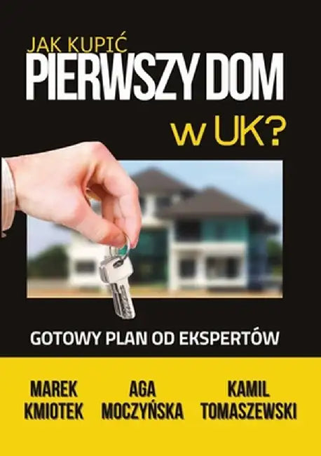 Jak Kupic Pierwszy Dom w UK?: Gotowy Plan od Ekspertów na Zakup Nieruchomości pod Inwestycję lub do Zamieszkania by Limitless Mind Publishing
